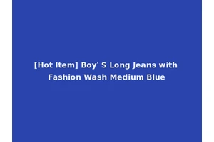 [Hot Item] Boy′ S Long Jeans with Fashion Wash Medium Blue