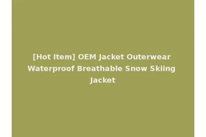 [Hot Item] OEM Jacket Outerwear Waterproof Breathable Snow Skiing Jacket