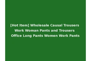 [Hot Item] Wholesale Causal Trousers Work Woman Pants and Trousers Office Long Pants Women Work Pants
