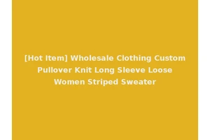 [Hot Item] Wholesale Clothing Custom Pullover Knit Long Sleeve Loose Women Striped Sweater