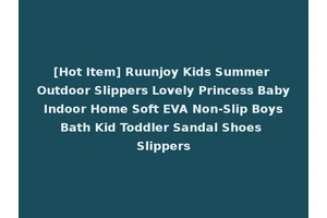 [Hot Item] Ruunjoy Kids Summer Outdoor Slippers Lovely Princess Baby Indoor Home Soft EVA Non-Slip Boys Bath Kid Toddler Sandal Shoes Slippers