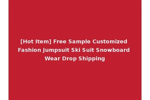 [Hot Item] Free Sample Customized Fashion Jumpsuit Ski Suit Snowboard Wear Drop Shipping