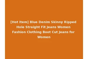 [Hot Item] Blue Denim Skinny Ripped Hole Straight Fit Jeans Women Fashion Clothing Boot Cut Jeans for Women