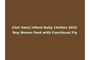 [Hot Item] Infant Baby Clothes 2022 Boy Woven Pant with Functional Fly