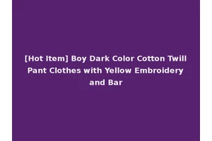[Hot Item] Boy Dark Color Cotton Twill Pant Clothes with Yellow Embroidery and Bar