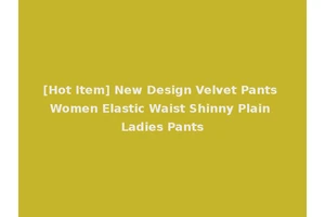 [Hot Item] New Design Velvet Pants Women Elastic Waist Shinny Plain Ladies Pants