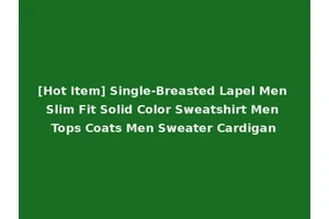 [Hot Item] Single-Breasted Lapel Men Slim Fit Solid Color Sweatshirt Men Tops Coats Men Sweater Cardigan