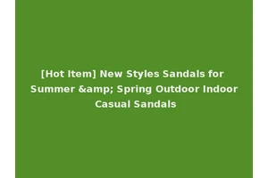 [Hot Item] New Styles Sandals for Summer &amp; Spring Outdoor Indoor Casual Sandals