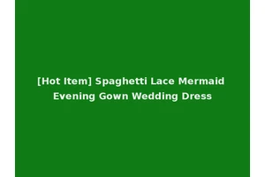 [Hot Item] Spaghetti Lace Mermaid Evening Gown Wedding Dress