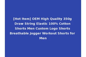[Hot Item] OEM High Quality 350g Draw String Elastic 100% Cotton Shorts Men Custom Logo Shorts Breathable Jogger Workout Shorts for Men