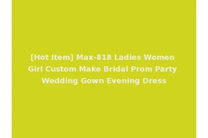 [Hot Item] Max-818 Ladies Women Girl Custom Make Bridal Prom Party Wedding Gown Evening Dress