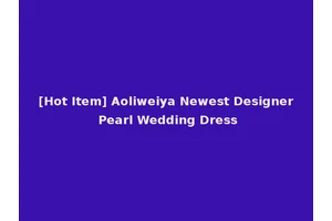 [Hot Item] Aoliweiya Newest Designer Pearl Wedding Dress