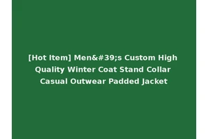[Hot Item] Men's Custom High Quality Winter Coat Stand Collar Casual Outwear Padded Jacket
