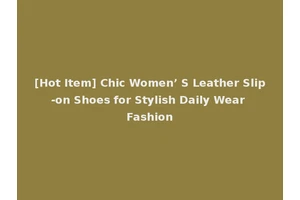 [Hot Item] Chic Women’ S Leather Slip-on Shoes for Stylish Daily Wear Fashion