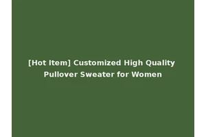 [Hot Item] Customized High Quality Pullover Sweater for Women
