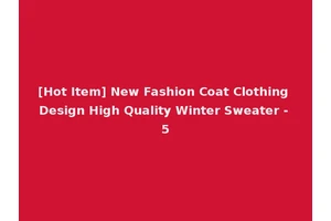 [Hot Item] New Fashion Coat Clothing Design High Quality Winter Sweater - 5