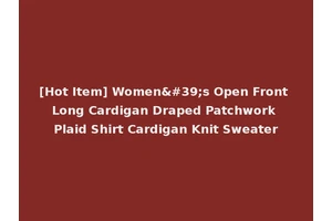 [Hot Item] Women's Open Front Long Cardigan Draped Patchwork Plaid Shirt Cardigan Knit Sweater