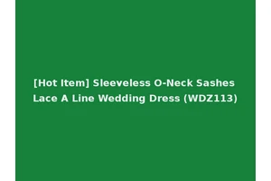 [Hot Item] Sleeveless O-Neck Sashes Lace A Line Wedding Dress (WDZ113)