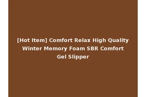 [Hot Item] Comfort Relax High Quality Winter Memory Foam SBR Comfort Gel Slipper