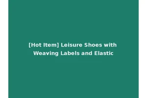[Hot Item] Leisure Shoes with Weaving Labels and Elastic