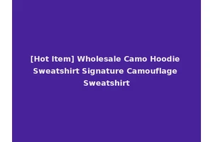 [Hot Item] Wholesale Camo Hoodie Sweatshirt Signature Camouflage Sweatshirt