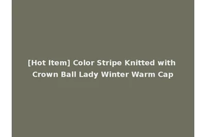 [Hot Item] Color Stripe Knitted with Crown Ball Lady Winter Warm Cap