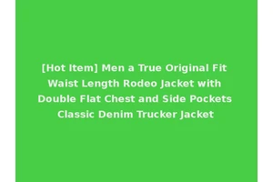 [Hot Item] Men a True Original Fit Waist Length Rodeo Jacket with Double Flat Chest and Side Pockets Classic Denim Trucker Jacket