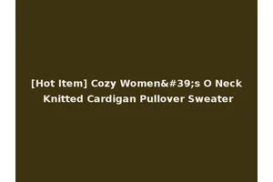 [Hot Item] Cozy Women's O Neck Knitted Cardigan Pullover Sweater