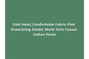[Hot Item] Comfortable Fabric Pink Drawstring Elastic Waist Girls Casual Cotton Pants