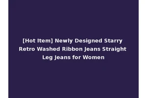[Hot Item] Newly Designed Starry Retro Washed Ribbon Jeans Straight Leg Jeans for Women