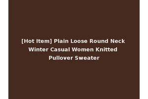 [Hot Item] Plain Loose Round Neck Winter Casual Women Knitted Pullover Sweater