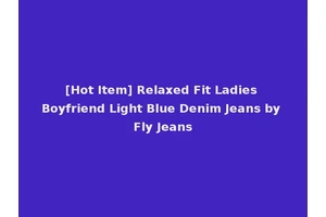 [Hot Item] Relaxed Fit Ladies Boyfriend Light Blue Denim Jeans by Fly Jeans