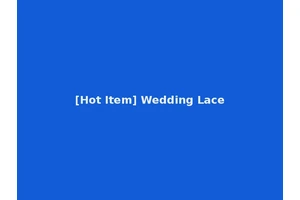 [Hot Item] Wedding Lace