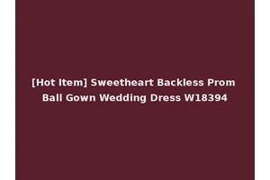 [Hot Item] Sweetheart Backless Prom Ball Gown Wedding Dress W18394