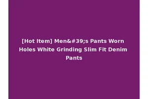 [Hot Item] Men's Pants Worn Holes White Grinding Slim Fit Denim Pants