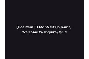 [Hot Item] 3 Men's Jeans, Welcome to Inquire, $3.9