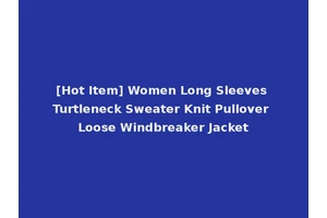 [Hot Item] Women Long Sleeves Turtleneck Sweater Knit Pullover Loose Windbreaker Jacket