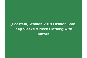 [Hot Item] Women 2019 Fashion Sale Long Sleeve V Neck Clothing with Button