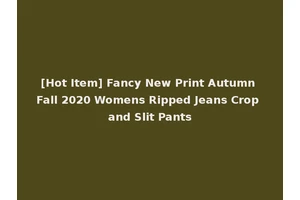 [Hot Item] Fancy New Print Autumn Fall 2020 Womens Ripped Jeans Crop and Slit Pants
