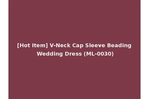 [Hot Item] V-Neck Cap Sleeve Beading Wedding Dress (ML-0030)