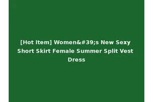 [Hot Item] Women's New Sexy Short Skirt Female Summer Split Vest Dress
