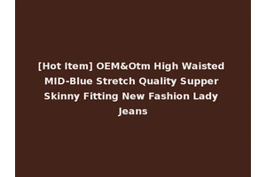 [Hot Item] OEM&Otm High Waisted MID-Blue Stretch Quality Supper Skinny Fitting New Fashion Lady Jeans