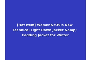 [Hot Item] Women's New Technical Light Down Jacket &amp; Padding Jacket for Winter
