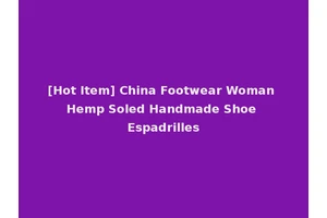 [Hot Item] China Footwear Woman Hemp Soled Handmade Shoe Espadrilles