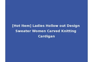 [Hot Item] Ladies Hollow out Design Sweater Women Carved Knitting Cardigan