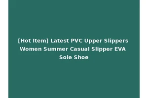 [Hot Item] Latest PVC Upper Slippers Women Summer Casual Slipper EVA Sole Shoe