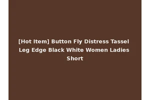 [Hot Item] Button Fly Distress Tassel Leg Edge Black White Women Ladies Short