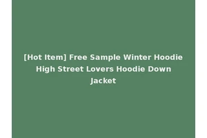 [Hot Item] Free Sample Winter Hoodie High Street Lovers Hoodie Down Jacket