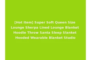 [Hot Item] Super Soft Queen Size Lounge Sherpa Lined Lounge Blanket Hoodie Throw Santa Sleep Slanket Hooded Wearable Blanket Studio
