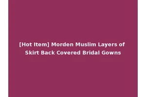 [Hot Item] Morden Muslim Layers of Skirt Back Covered Bridal Gowns